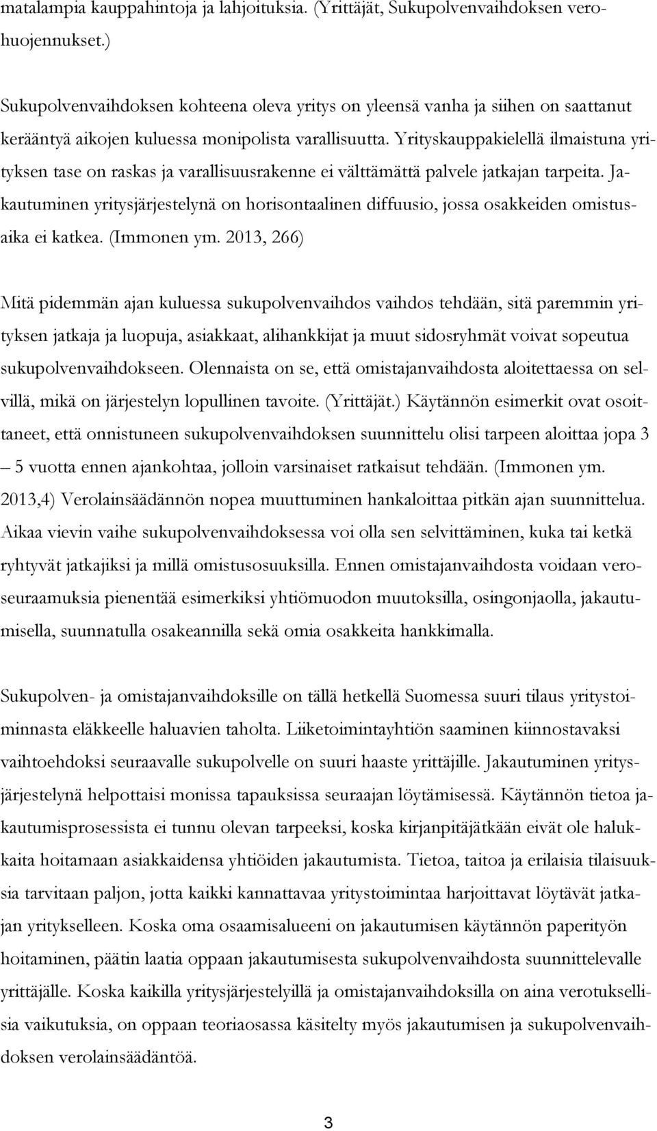 Yrityskauppakielellä ilmaistuna yrityksen tase on raskas ja varallisuusrakenne ei välttämättä palvele jatkajan tarpeita.