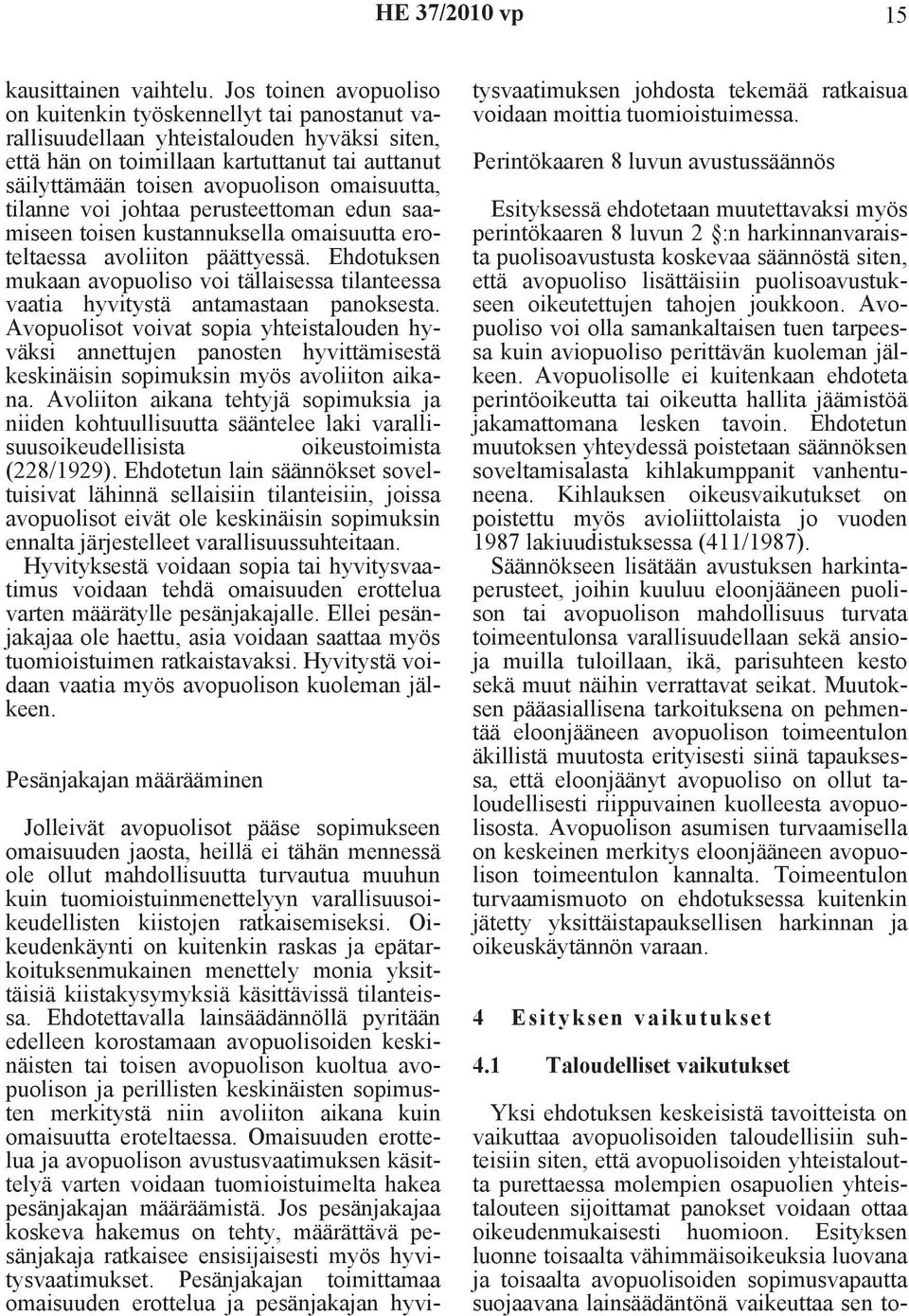 omaisuutta, tilanne voi johtaa perusteettoman edun saamiseen toisen kustannuksella omaisuutta eroteltaessa avoliiton päättyessä.