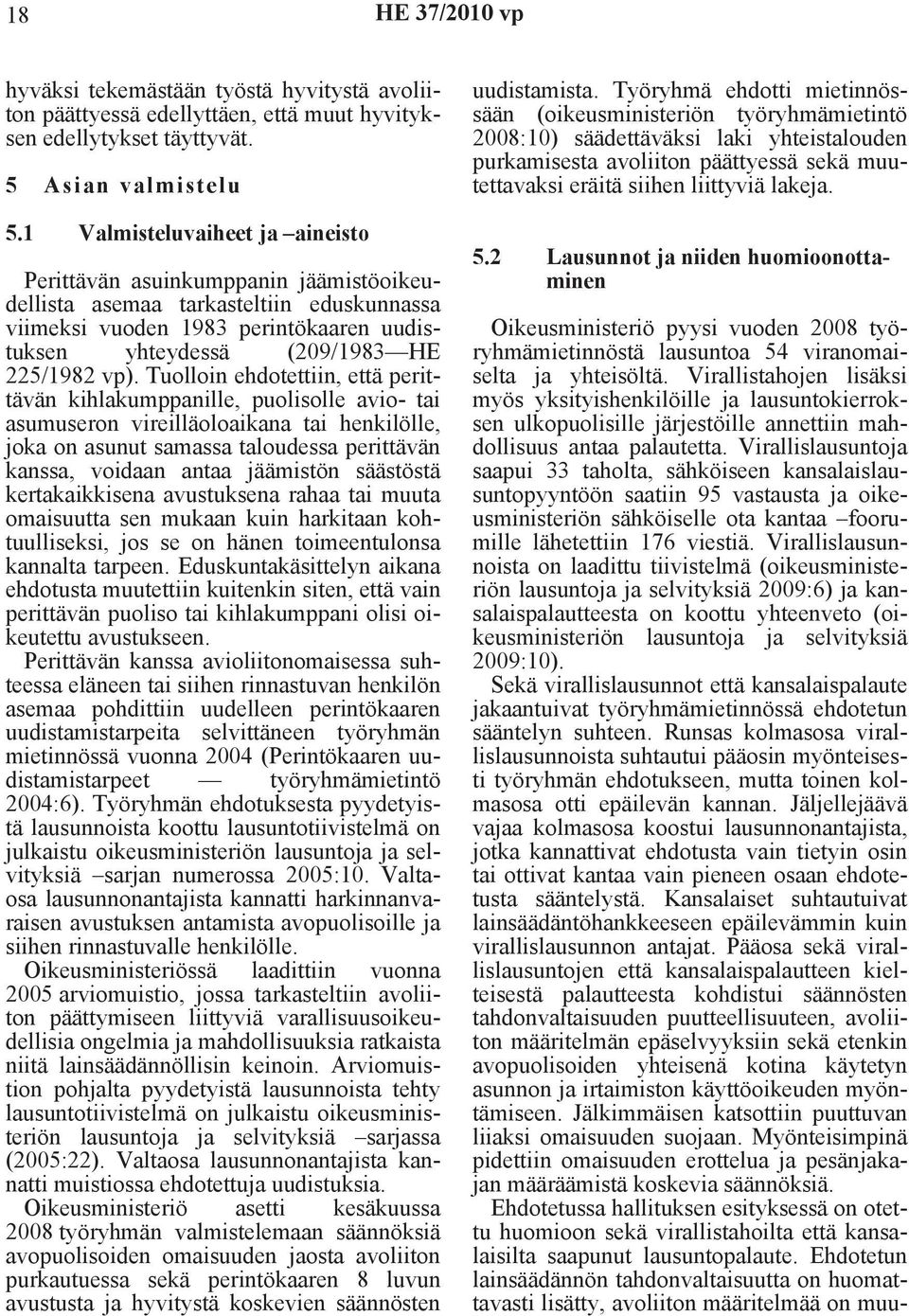 Tuolloin ehdotettiin, että perittävän kihlakumppanille, puolisolle avio- tai asumuseron vireilläoloaikana tai henkilölle, joka on asunut samassa taloudessa perittävän kanssa, voidaan antaa jäämistön