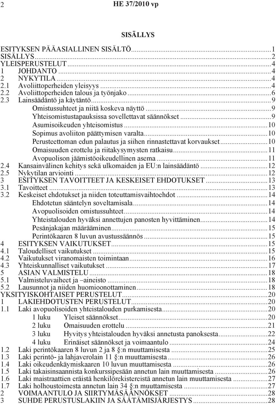 ..10 Perusteettoman edun palautus ja siihen rinnastettavat korvaukset...10 Omaisuuden erottelu ja riitakysymysten ratkaisu...11 Avopuolison jäämistöoikeudellinen asema...11 2.