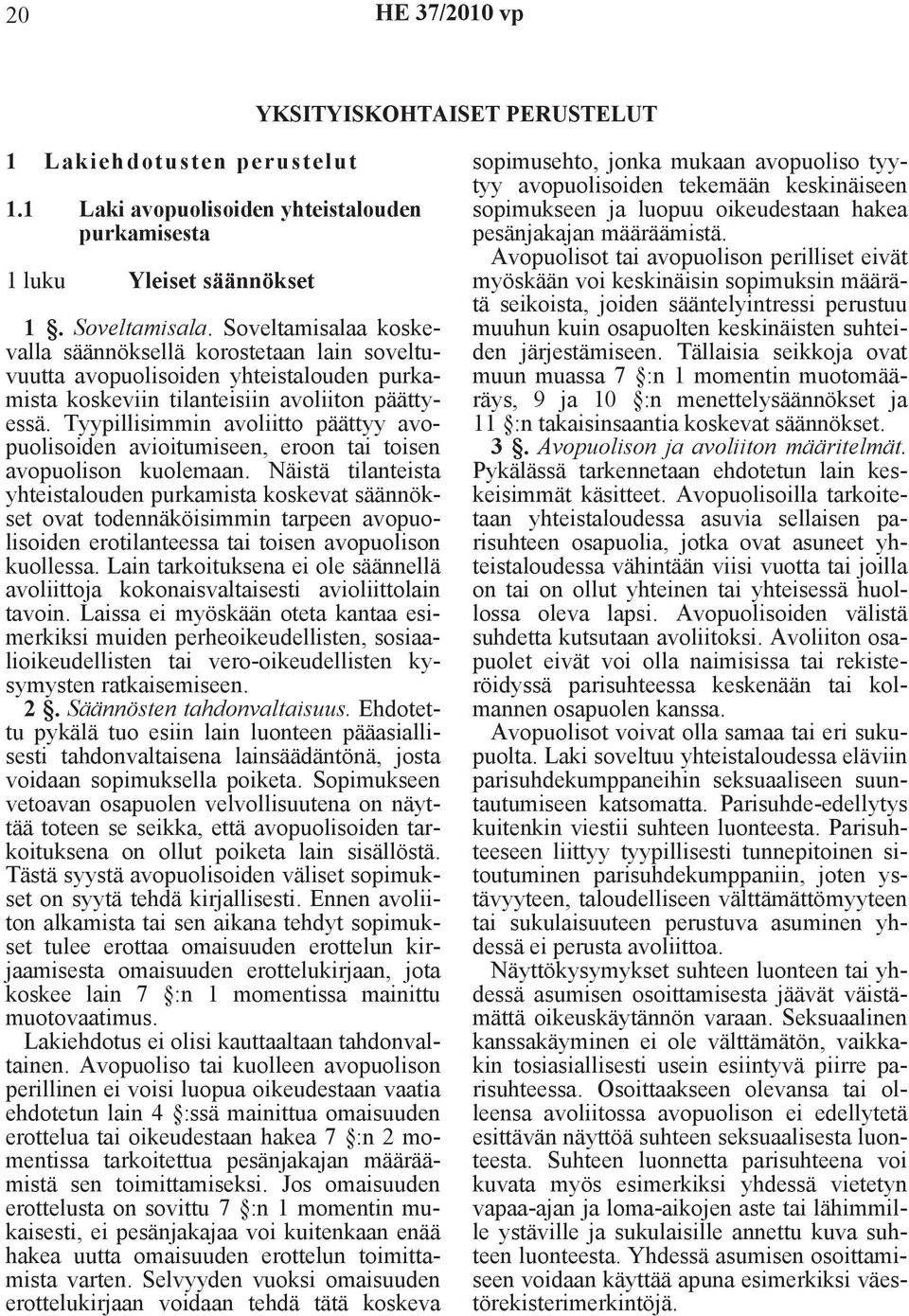 Tyypillisimmin avoliitto päättyy avopuolisoiden avioitumiseen, eroon tai toisen avopuolison kuolemaan.
