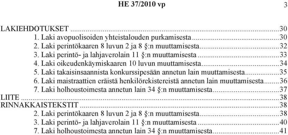 Laki takaisinsaannista konkurssipesään annetun lain muuttamisesta...35 6. Laki maistraattien eräistä henkilörekistereistä annetun lain muuttamisesta...36 7.