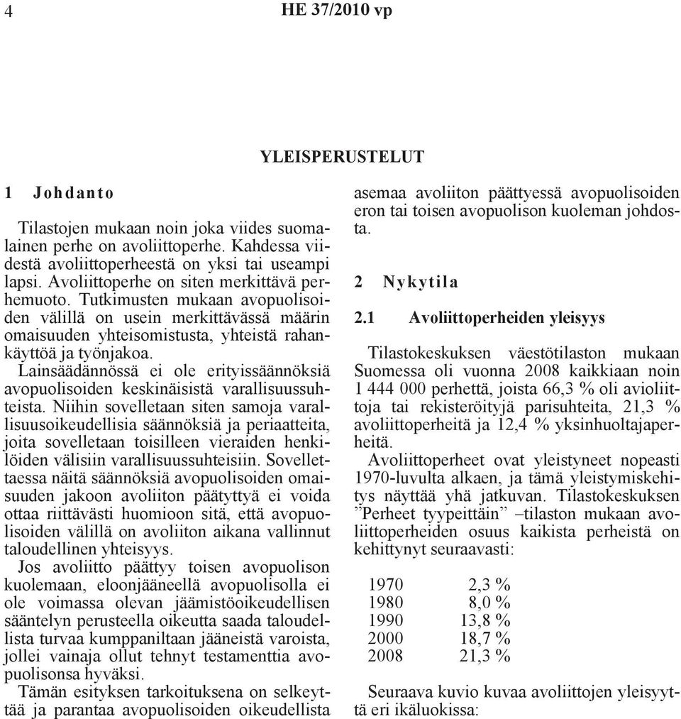 Lainsäädännössä ei ole erityissäännöksiä avopuolisoiden keskinäisistä varallisuussuhteista.