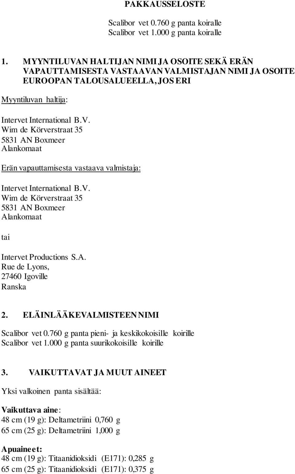 V. Wim de Körverstraat 35 5831 AN Boxmeer Alankomaat tai Intervet Productions S.A. Rue de Lyons, 27460 Igoville Ranska 2. ELÄINLÄÄKEVALMISTEEN NIMI Scalibor vet 0.