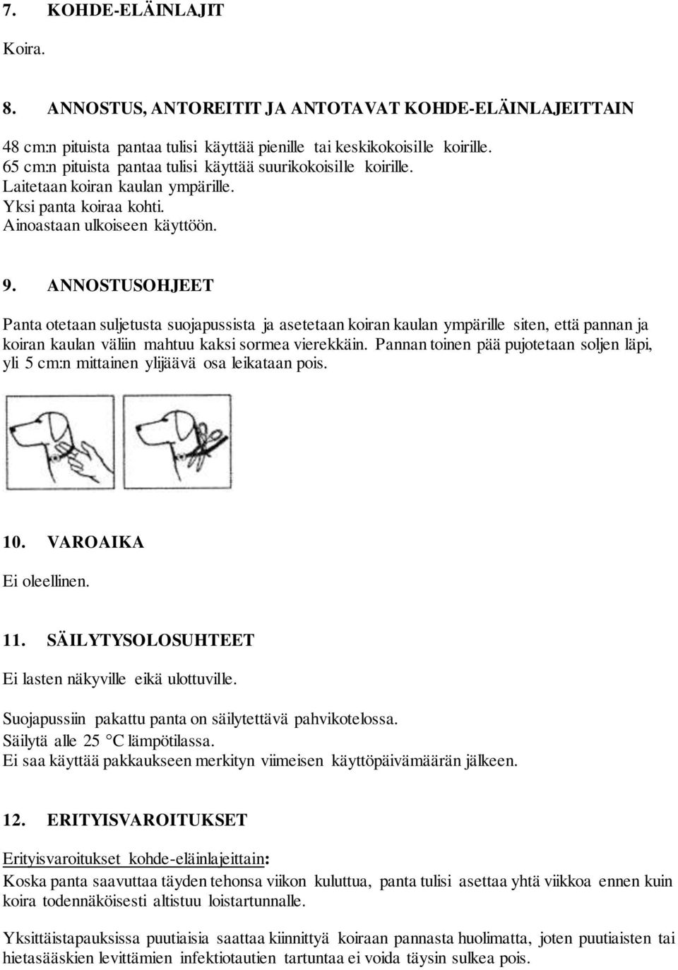 ANNOSTUSOHJEET Panta otetaan suljetusta suojapussista ja asetetaan koiran kaulan ympärille siten, että pannan ja koiran kaulan väliin mahtuu kaksi sormea vierekkäin.