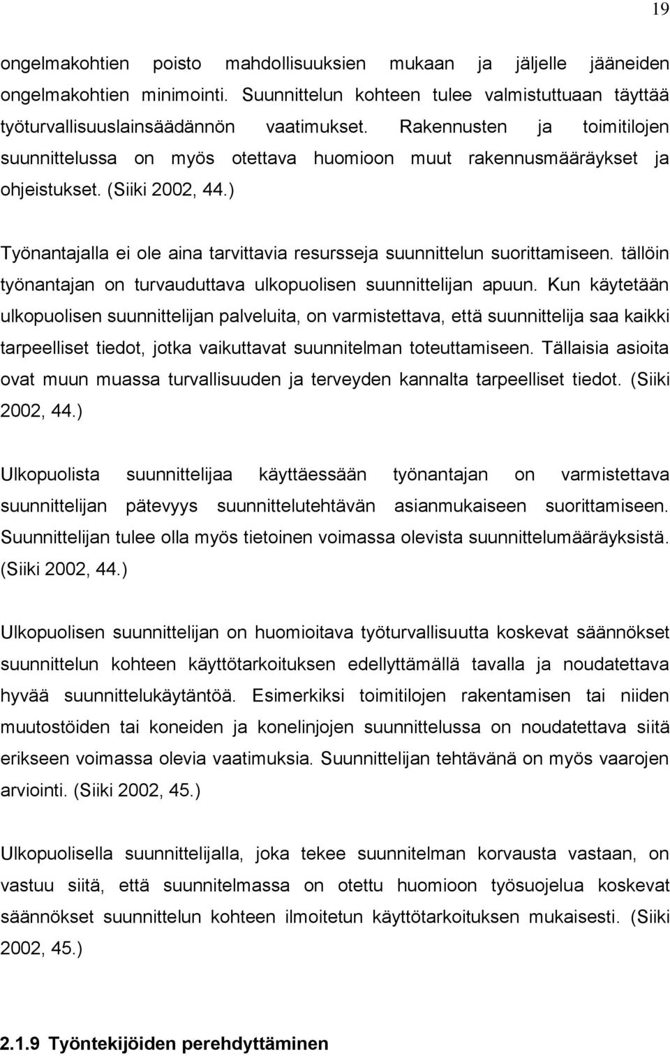 ) Työnantajalla ei ole aina tarvittavia resursseja suunnittelun suorittamiseen. tällöin työnantajan on turvauduttava ulkopuolisen suunnittelijan apuun.