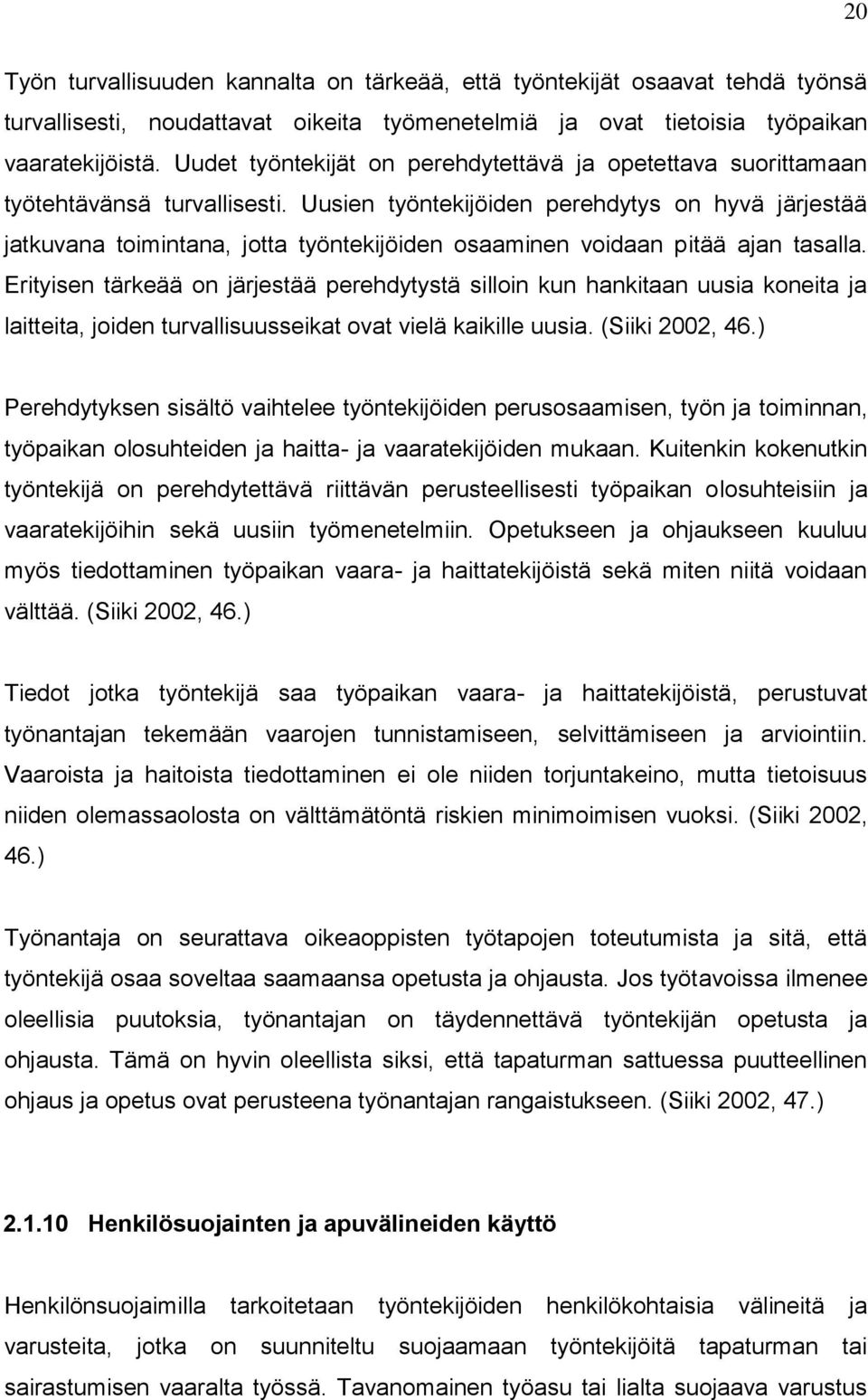 Uusien työntekijöiden perehdytys on hyvä järjestää jatkuvana toimintana, jotta työntekijöiden osaaminen voidaan pitää ajan tasalla.