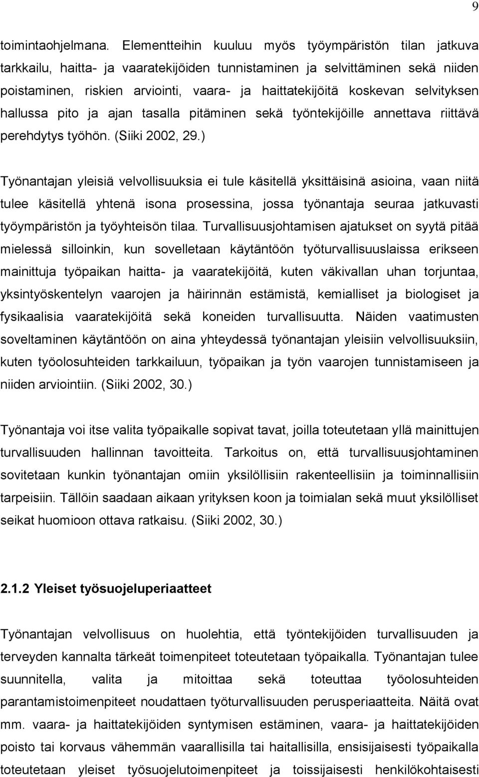 koskevan selvityksen hallussa pito ja ajan tasalla pitäminen sekä työntekijöille annettava riittävä perehdytys työhön. (Siiki 2002, 29.