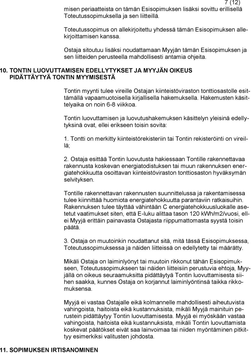 Ostaja sitoutuu lisäksi noudattamaan Myyjän tämän Esisopimuksen ja sen liitteiden perusteella mahdollisesti antamia ohjeita. 10.