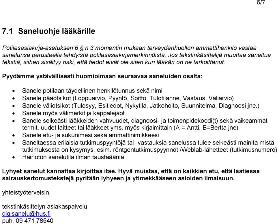 Pyydämme ystävällisesti huomioimaan seuraavaa saneluiden osalta: Sanele potilaan täydellinen henkilötunnus sekä nimi Sanele pääotsikot (Loppuarvio, Pyyntö, Soitto, Tulotilanne, Vastaus, Väliarvio)