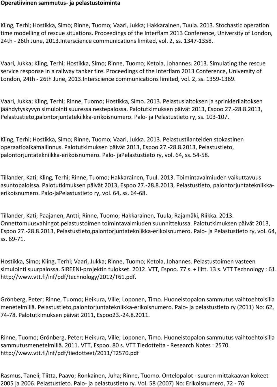 Vaari, Jukka; Kling, Terhi; Hostikka, Simo; Rinne, Tuomo; Ketola, Johannes. 2013. Simulating the rescue service response in a railway tanker fire.