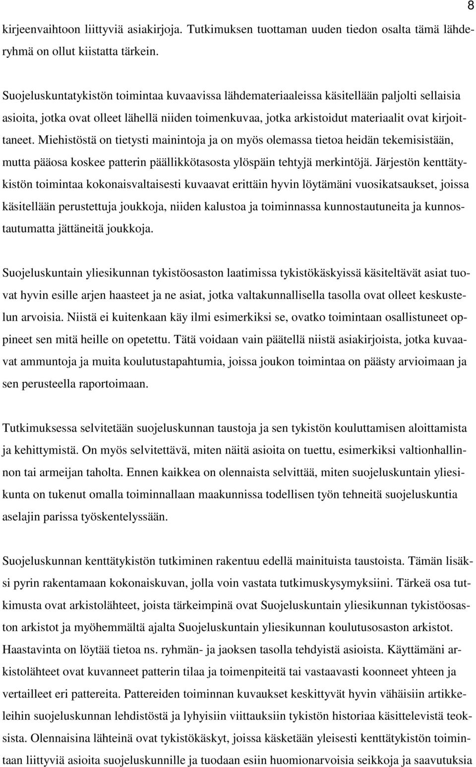 Miehistöstä on tietysti mainintoja ja on myös olemassa tietoa heidän tekemisistään, mutta pääosa koskee patterin päällikkötasosta ylöspäin tehtyjä merkintöjä.