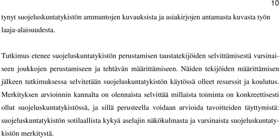 Näiden tekijöiden määrittämisen jälkeen tutkimuksessa selvitetään suojeluskuntatykistön käytössä olleet resurssit ja koulutus.