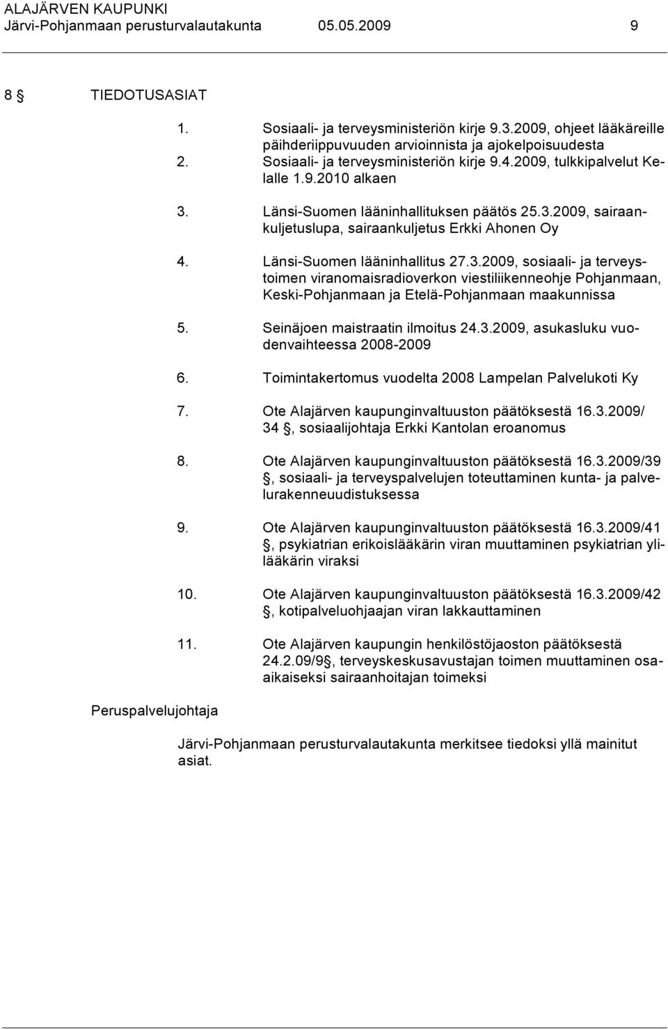 Länsi-Suomen lääninhallitus 27.3.2009, sosiaali- ja terveystoimen viranomaisradioverkon viestiliikenneohje Pohjanmaan, Keski-Pohjanmaan ja Etelä-Pohjanmaan maakunnissa 5.