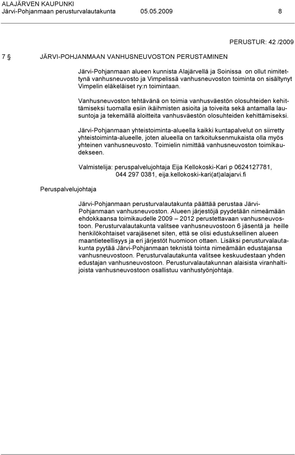 toiminta on sisältynyt Vimpelin eläkeläiset ry:n toimintaan.