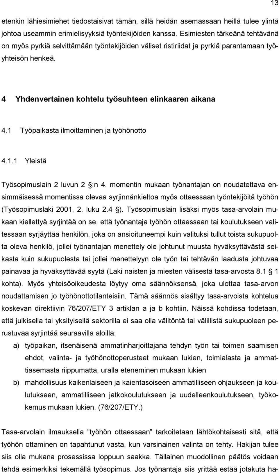 1 Työpaikasta ilmoittaminen ja työhönotto 4.1.1 Yleistä Työsopimuslain 2 luvun 2 :n 4.