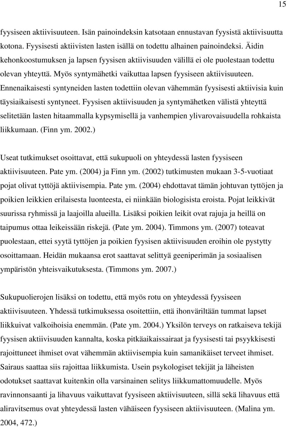 Ennenaikaisesti syntyneiden lasten todettiin olevan vähemmän fyysisesti aktiivisia kuin täysiaikaisesti syntyneet.