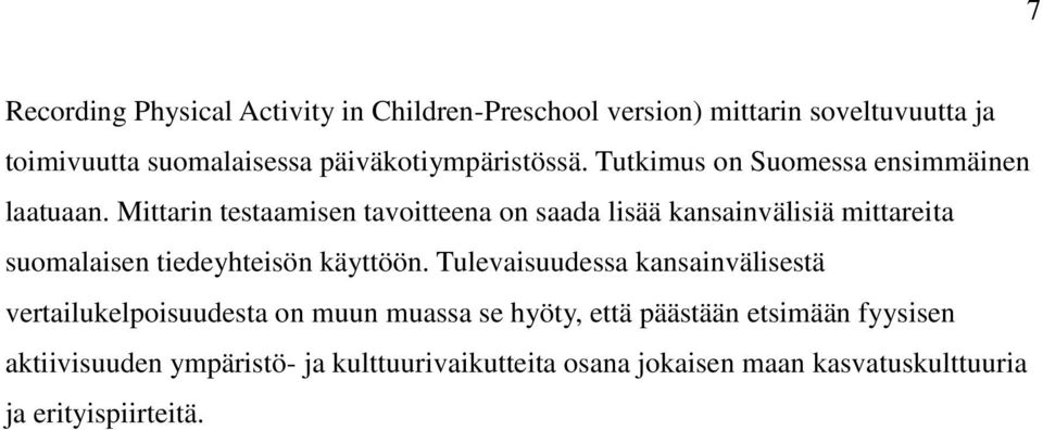 Mittarin testaamisen tavoitteena on saada lisää kansainvälisiä mittareita suomalaisen tiedeyhteisön käyttöön.