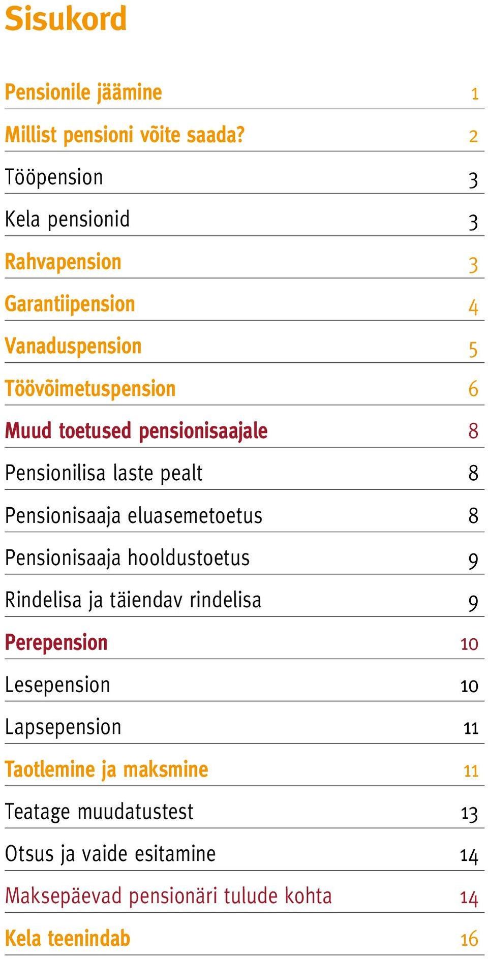 pensionisaajale 8 Pensionilisa laste pealt 8 Pensionisaaja eluasemetoetus 8 Pensionisaaja hooldustoetus 9 Rindelisa ja