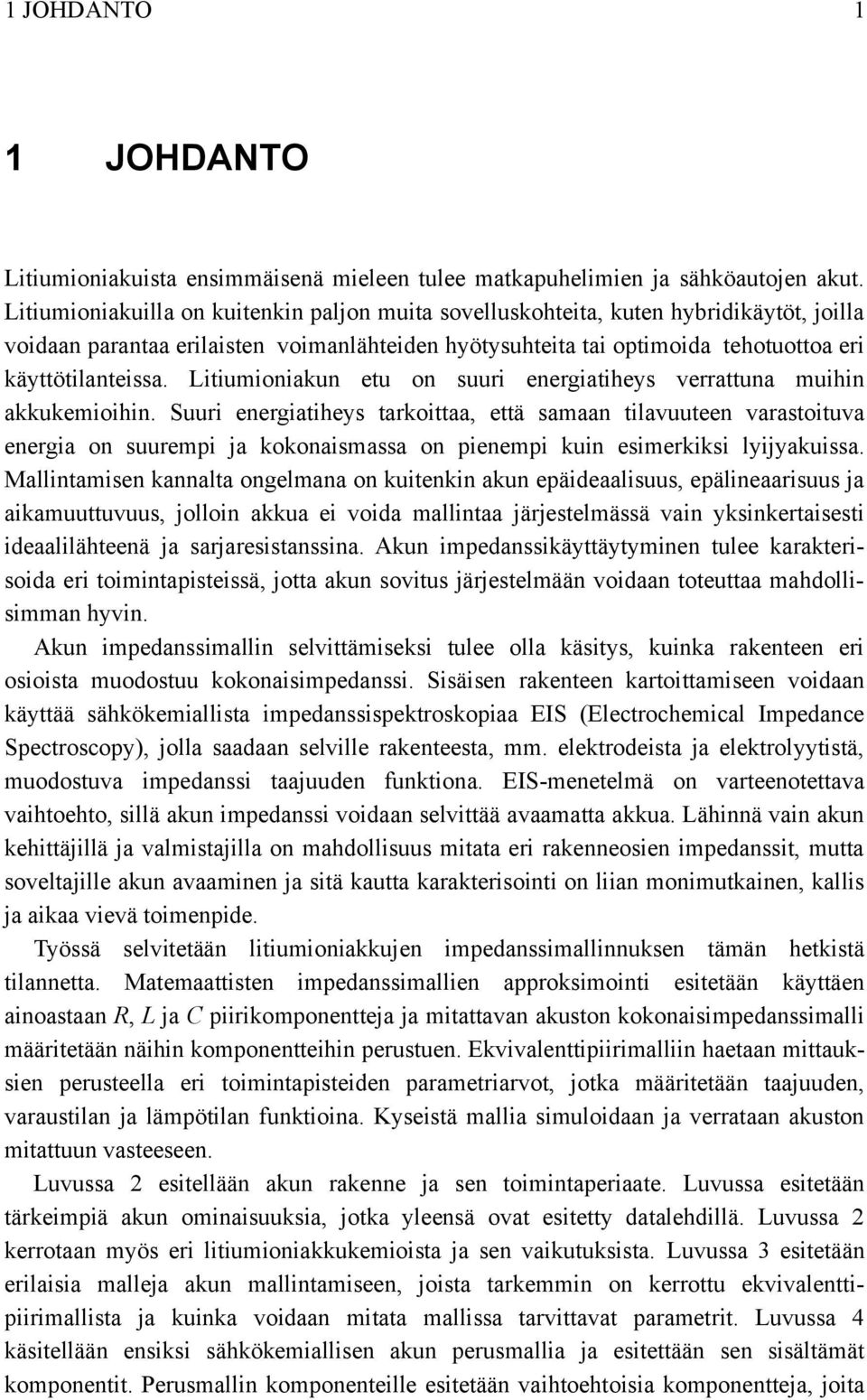 Litiumioniakun etu on suuri energiatiheys verrattuna muihin akkukemioihin.