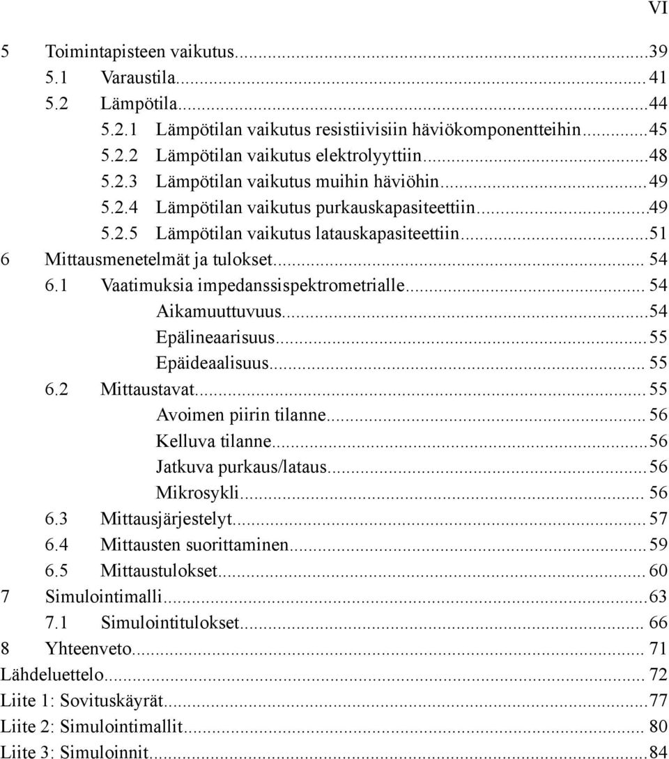 .. 54 Aikamuuttuvuus...54 Epälineaarisuus...55 Epäideaalisuus... 55 6.2 Mittaustavat...55 Avoimen piirin tilanne... 56 Kelluva tilanne...56 Jatkuva purkaus/lataus...56 Mikrosykli... 56 6.