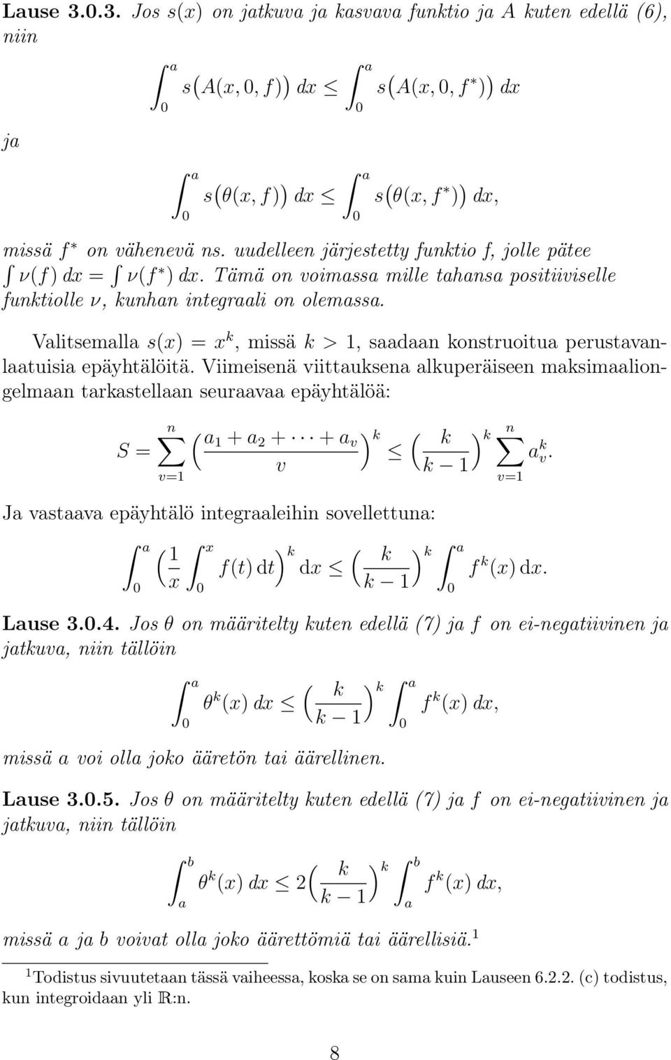 Valitsemalla s(x) = x k, missä k >, saadaan konstruoitua perustavanlaatuisia epäyhtälöitä.