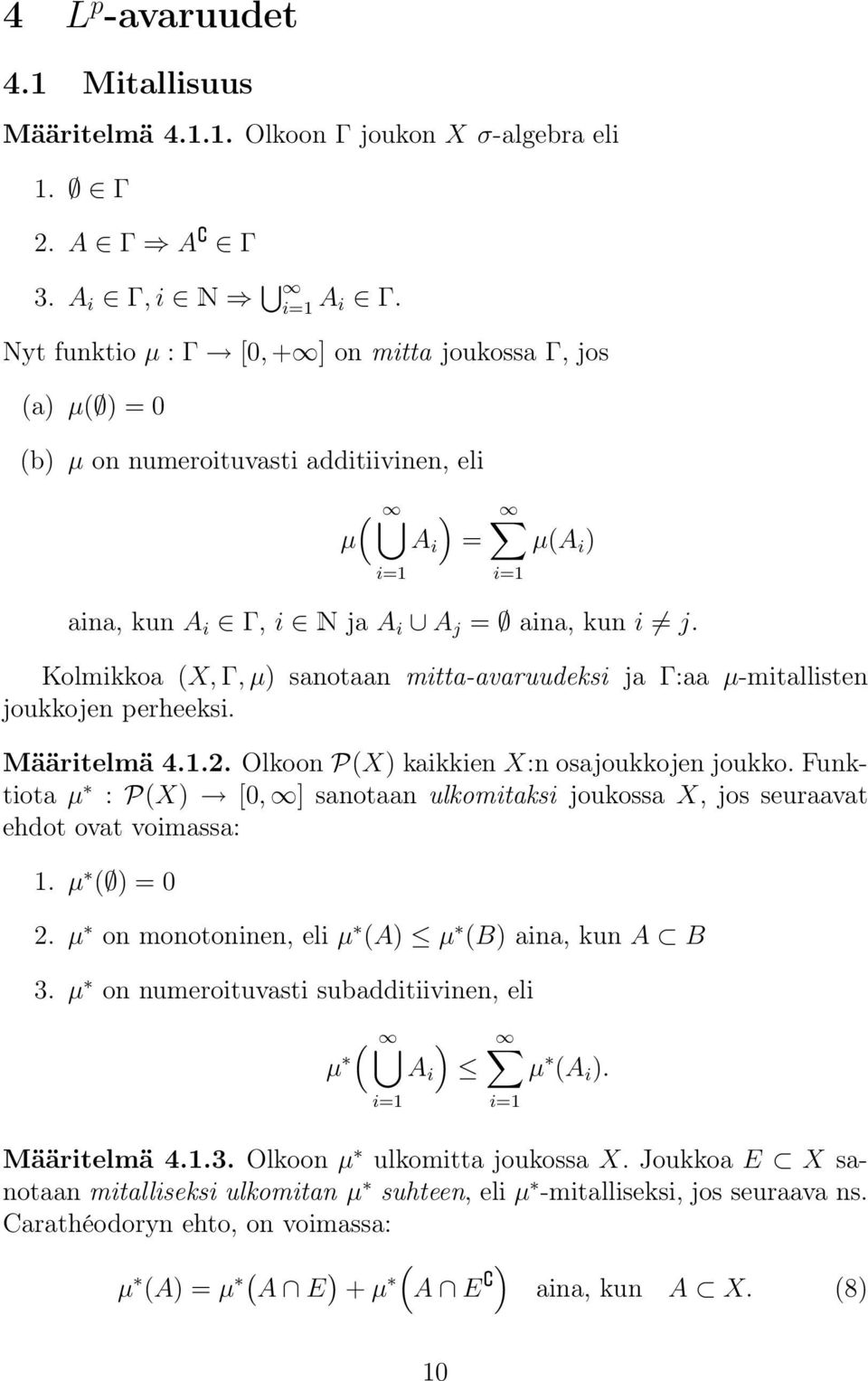 Kolmikkoa (, Γ, µ) sanotaan mitta-avaruudeksi ja Γ:aa µ-mitallisten joukkojen perheeksi. Määritelmä 4..2. Olkoon P() kaikkien :n osajoukkojen joukko.