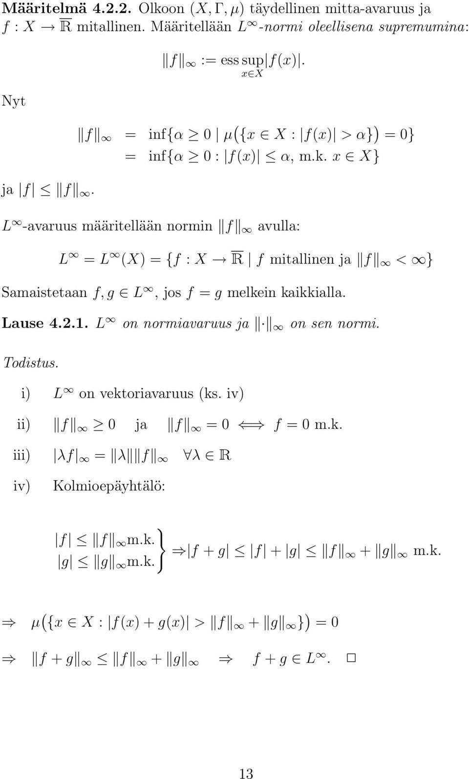 x } L -avaruus määritellään normin f avulla: L = L () = {f : R f mitallinen ja f < } Samaistetaan f, g L, jos f = g melkein kaikkialla. Lause 4.2.
