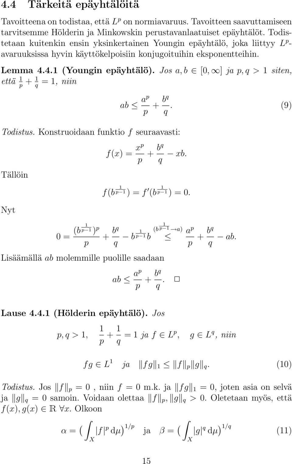 Jos a, b [, ] ja p, q > siten, että + =, niin p q Todistus. Konstruoidaan funktio f seuraavasti: ab ap p + bq q. (9) Tällöin f(x) = xp p + bq q xb. f(b p ) = f (b p ) =.