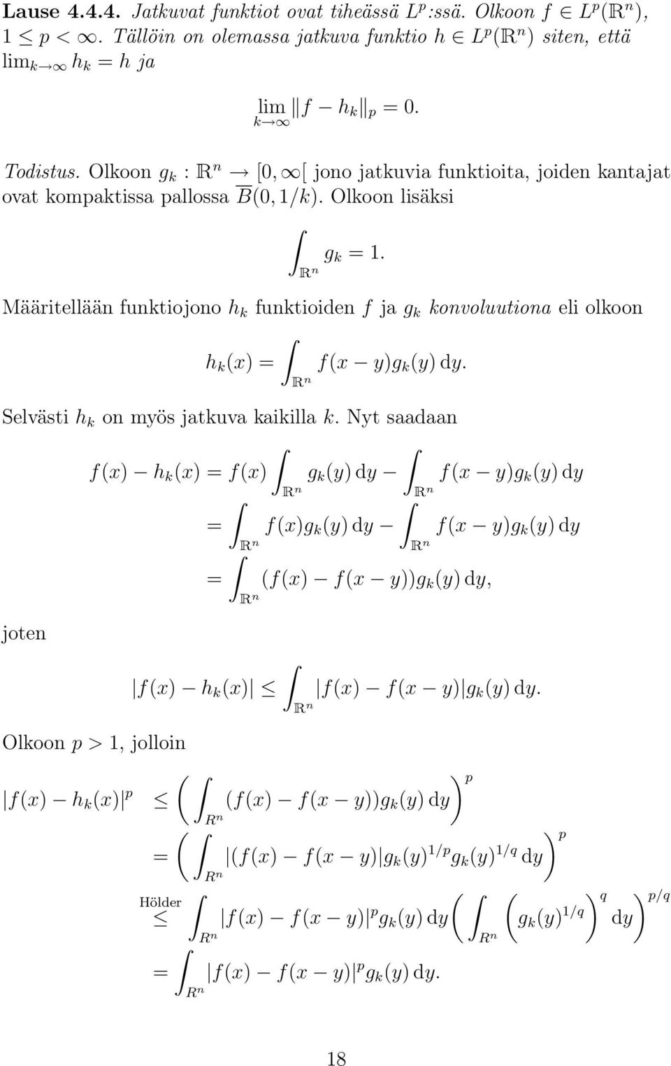 Määritellään funktiojono h k funktioiden f ja g k konvoluutiona eli olkoon h k (x) = f(x y)g k (y) dy. R n Selvästi h k on myös jatkuva kaikilla k.