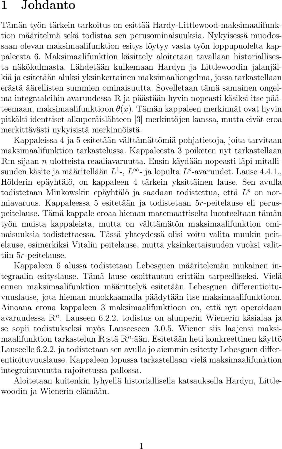 Lähdetään kulkemaan Hardyn ja Littlewoodin jalanjälkiä ja esitetään aluksi yksinkertainen maksimaaliongelma, jossa tarkastellaan erästä äärellisten summien ominaisuutta.