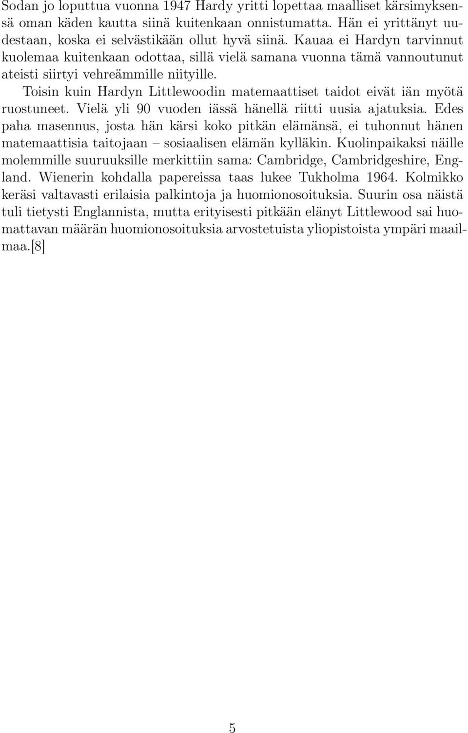 Toisin kuin Hardyn Littlewoodin matemaattiset taidot eivät iän myötä ruostuneet. Vielä yli 9 vuoden iässä hänellä riitti uusia ajatuksia.