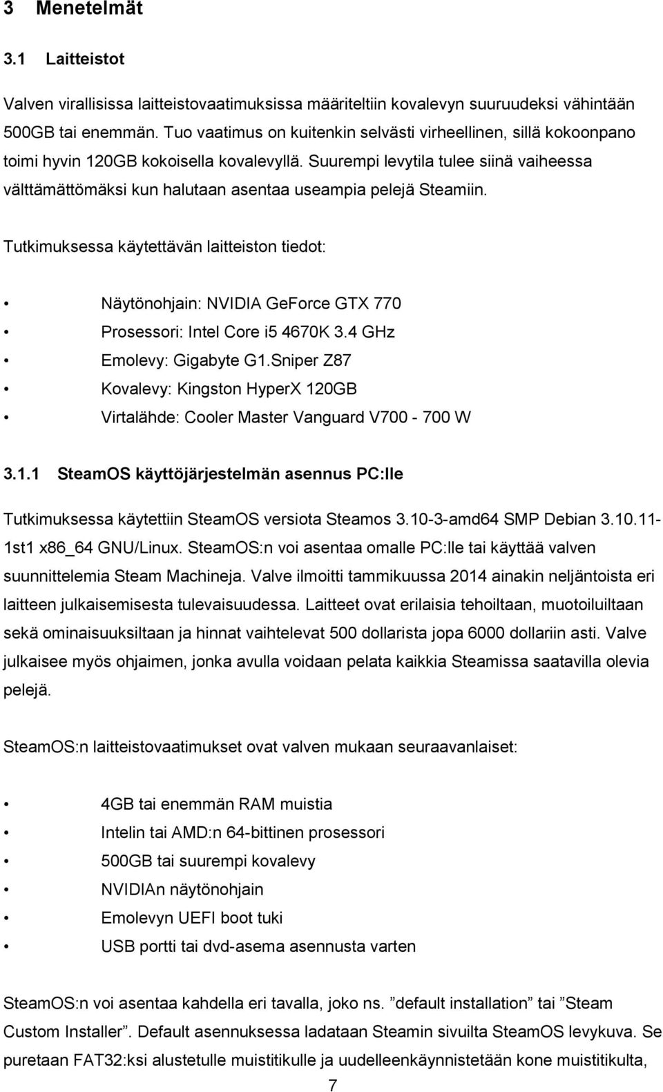 Suurempi levytila tulee siinä vaiheessa välttämättömäksi kun halutaan asentaa useampia pelejä Steamiin.