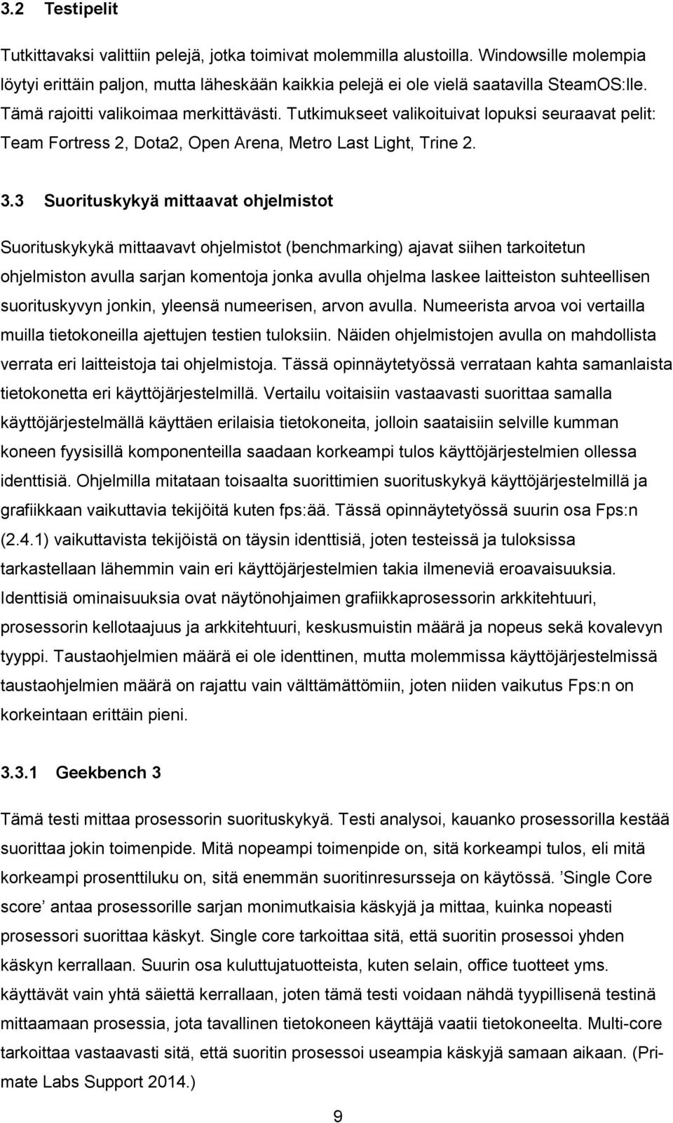 3 Suorituskykyä mittaavat ohjelmistot Suorituskykykä mittaavavt ohjelmistot (benchmarking) ajavat siihen tarkoitetun ohjelmiston avulla sarjan komentoja jonka avulla ohjelma laskee laitteiston