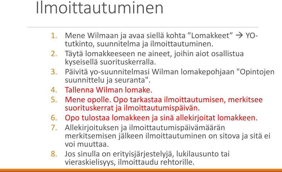 Tallenna Wilman lomake. 5. Mene opolle. Opo tarkastaa ilmoittautumisen, merkitsee suorituskerrat ja ilmoittautumispäivän. 6.