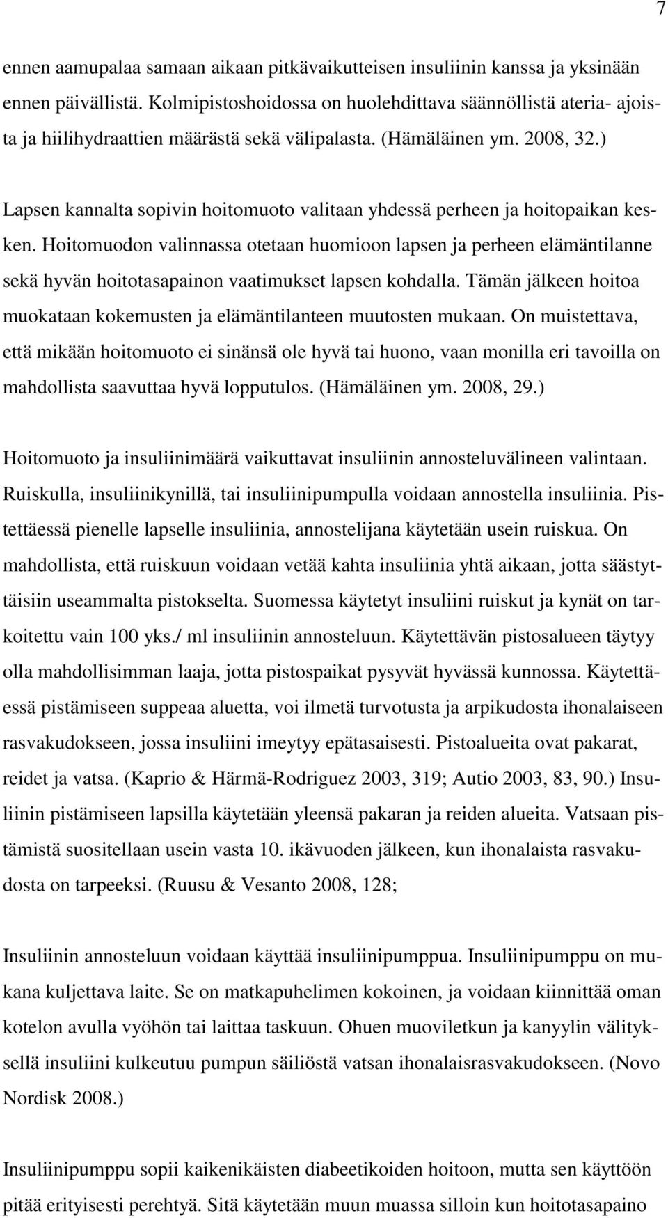 ) Lapsen kannalta sopivin hoitomuoto valitaan yhdessä perheen ja hoitopaikan kesken.