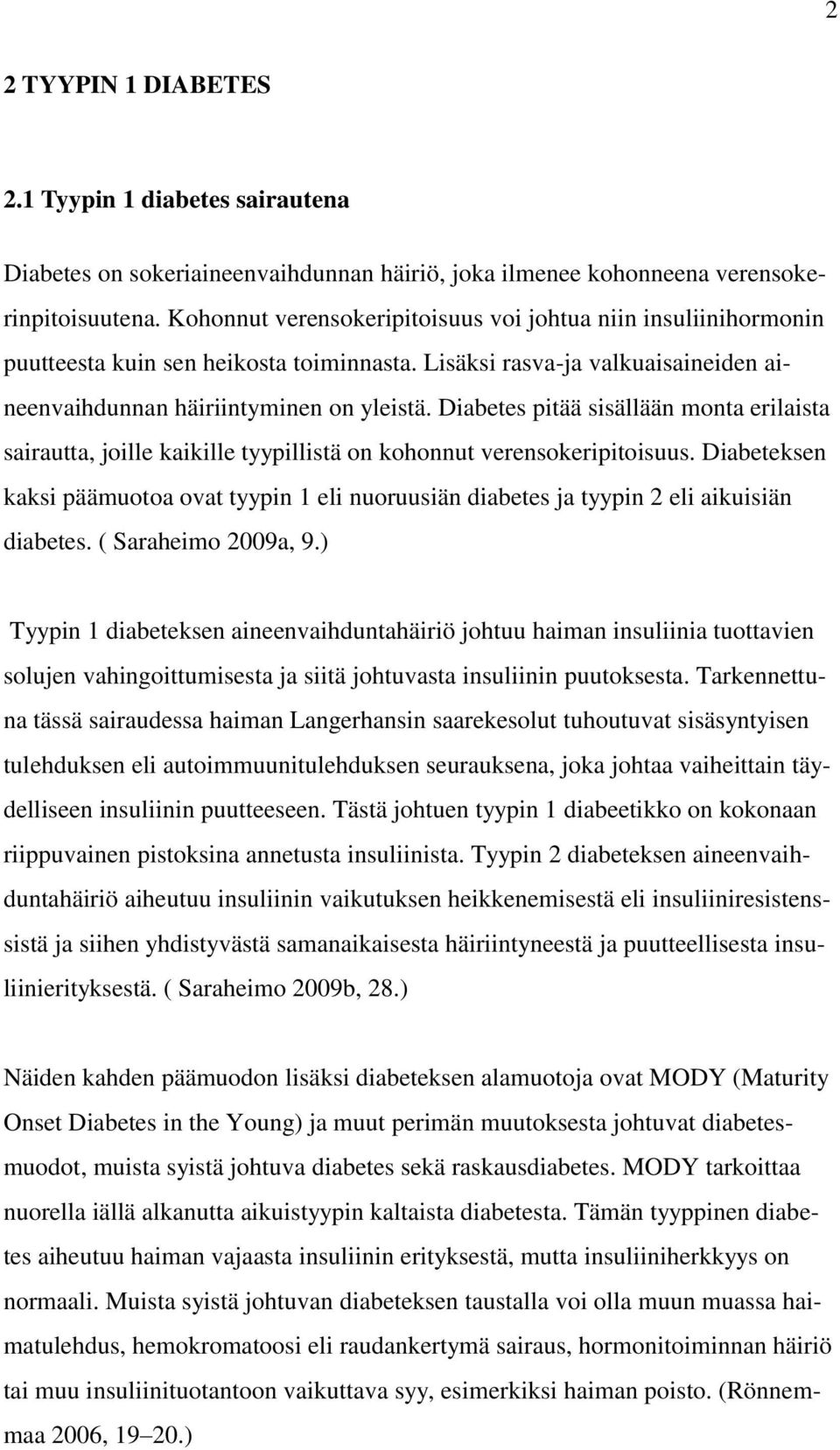Diabetes pitää sisällään monta erilaista sairautta, joille kaikille tyypillistä on kohonnut verensokeripitoisuus.
