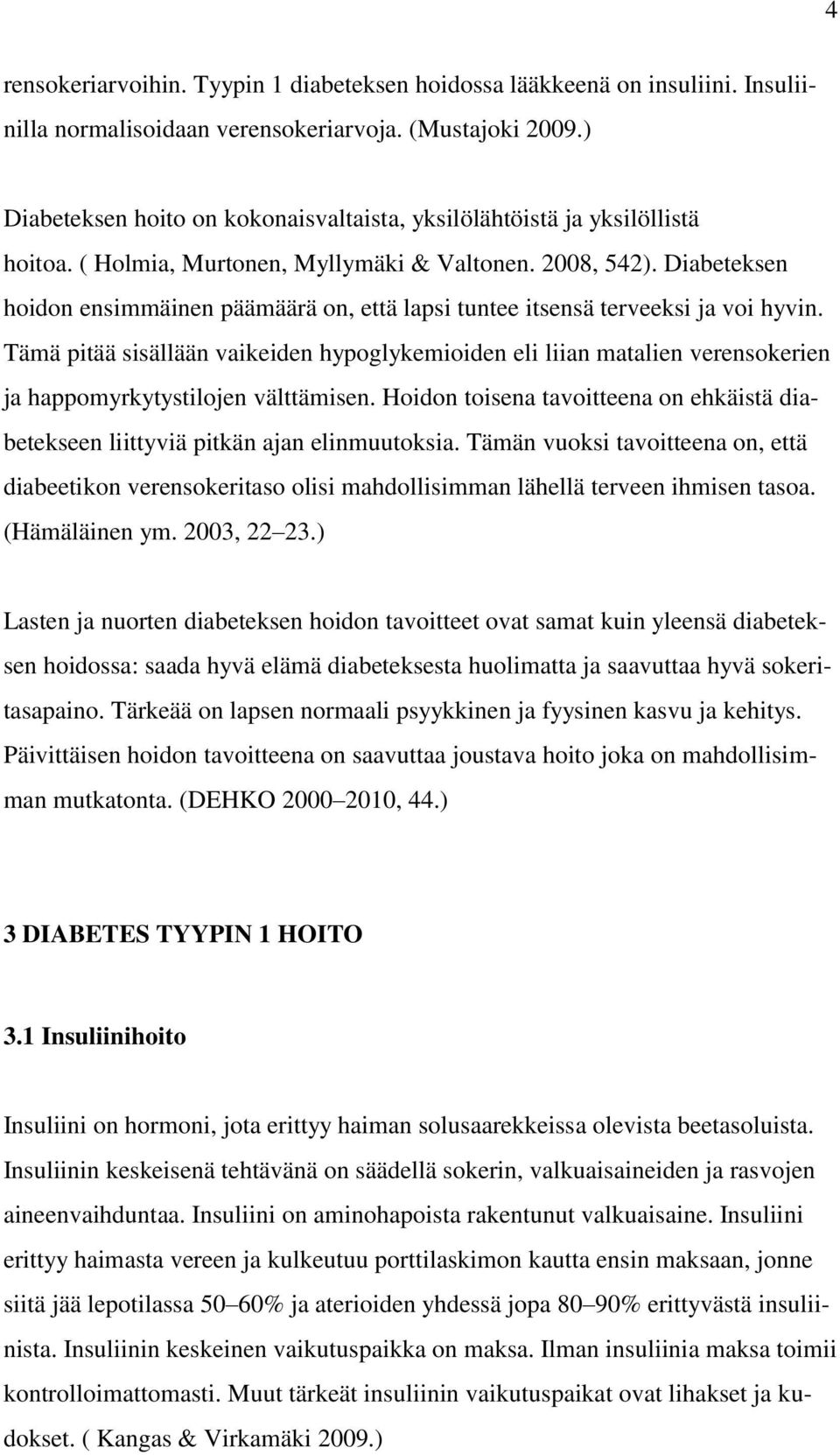Diabeteksen hoidon ensimmäinen päämäärä on, että lapsi tuntee itsensä terveeksi ja voi hyvin.