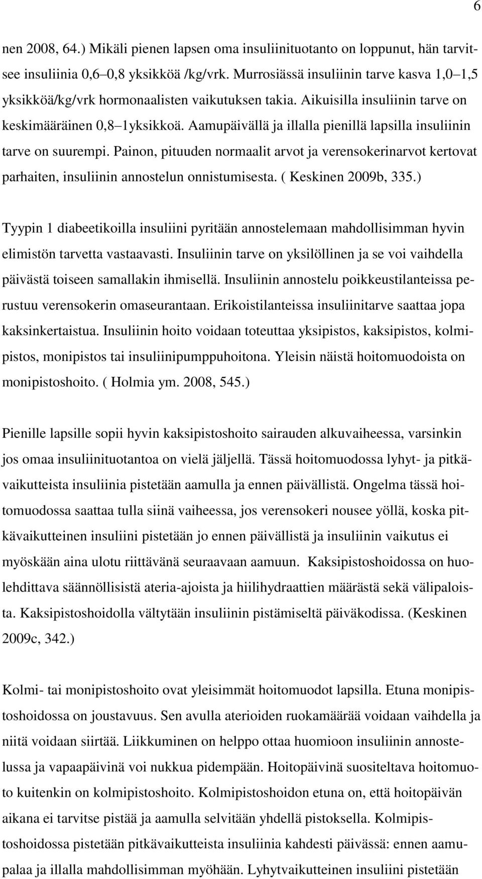 Aamupäivällä ja illalla pienillä lapsilla insuliinin tarve on suurempi. Painon, pituuden normaalit arvot ja verensokerinarvot kertovat parhaiten, insuliinin annostelun onnistumisesta.