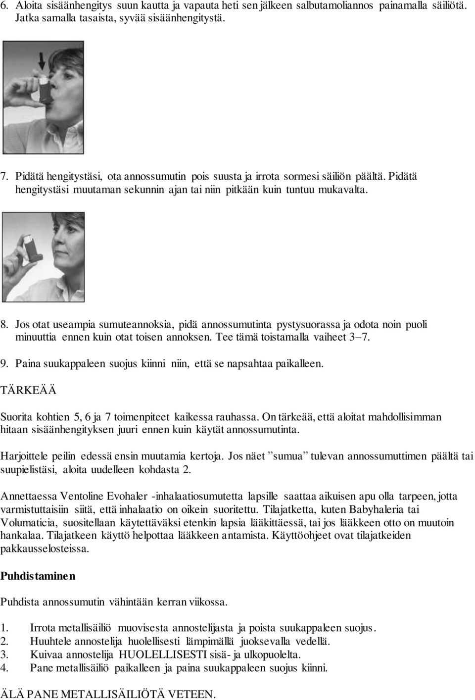 Jos otat useampia sumuteannoksia, pidä annossumutinta pystysuorassa ja odota noin puoli minuuttia ennen kuin otat toisen annoksen. Tee tämä toistamalla vaiheet 3 7. 9.