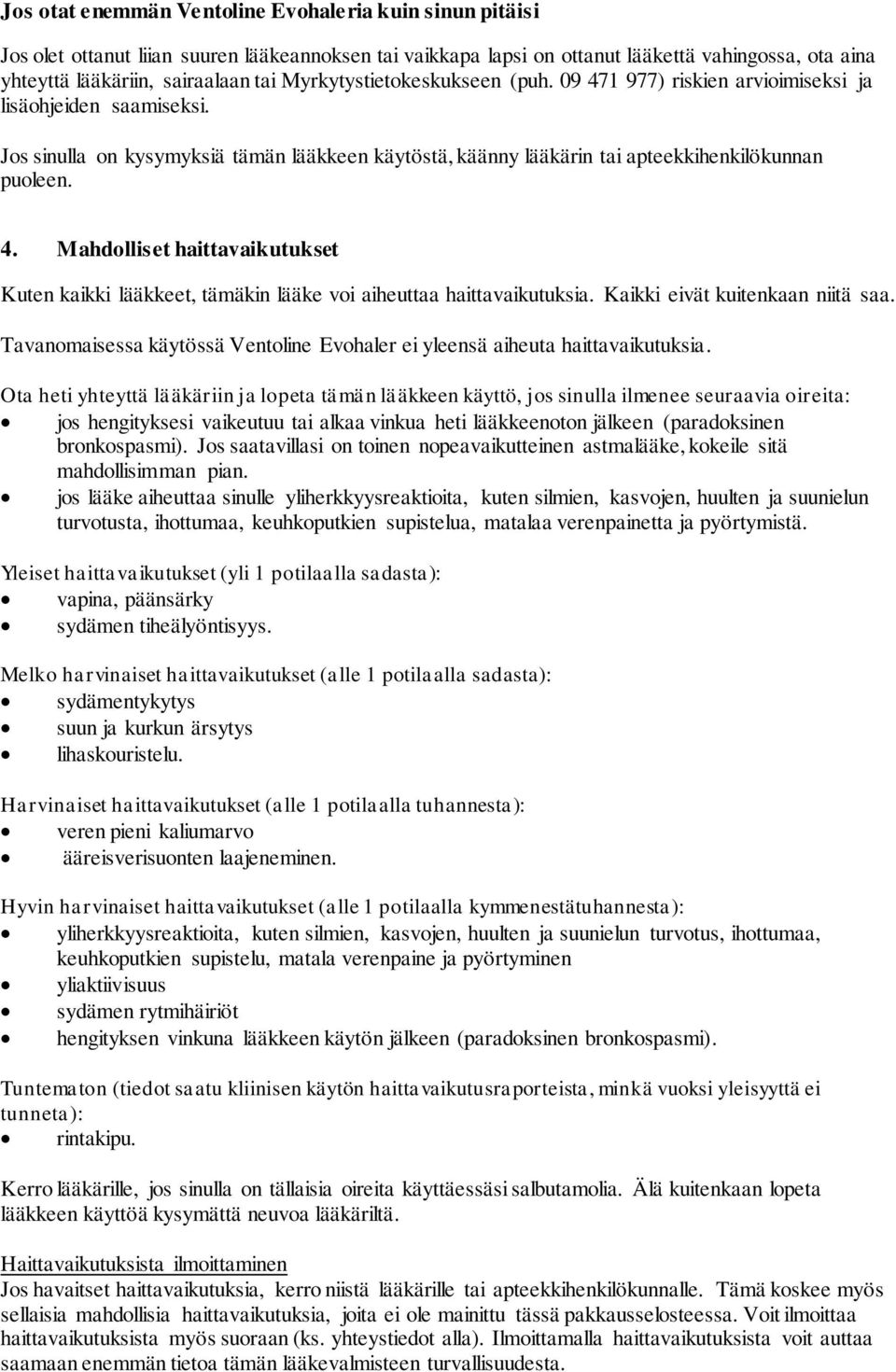 Kaikki eivät kuitenkaan niitä saa. Tavanomaisessa käytössä Ventoline Evohaler ei yleensä aiheuta haittavaikutuksia.