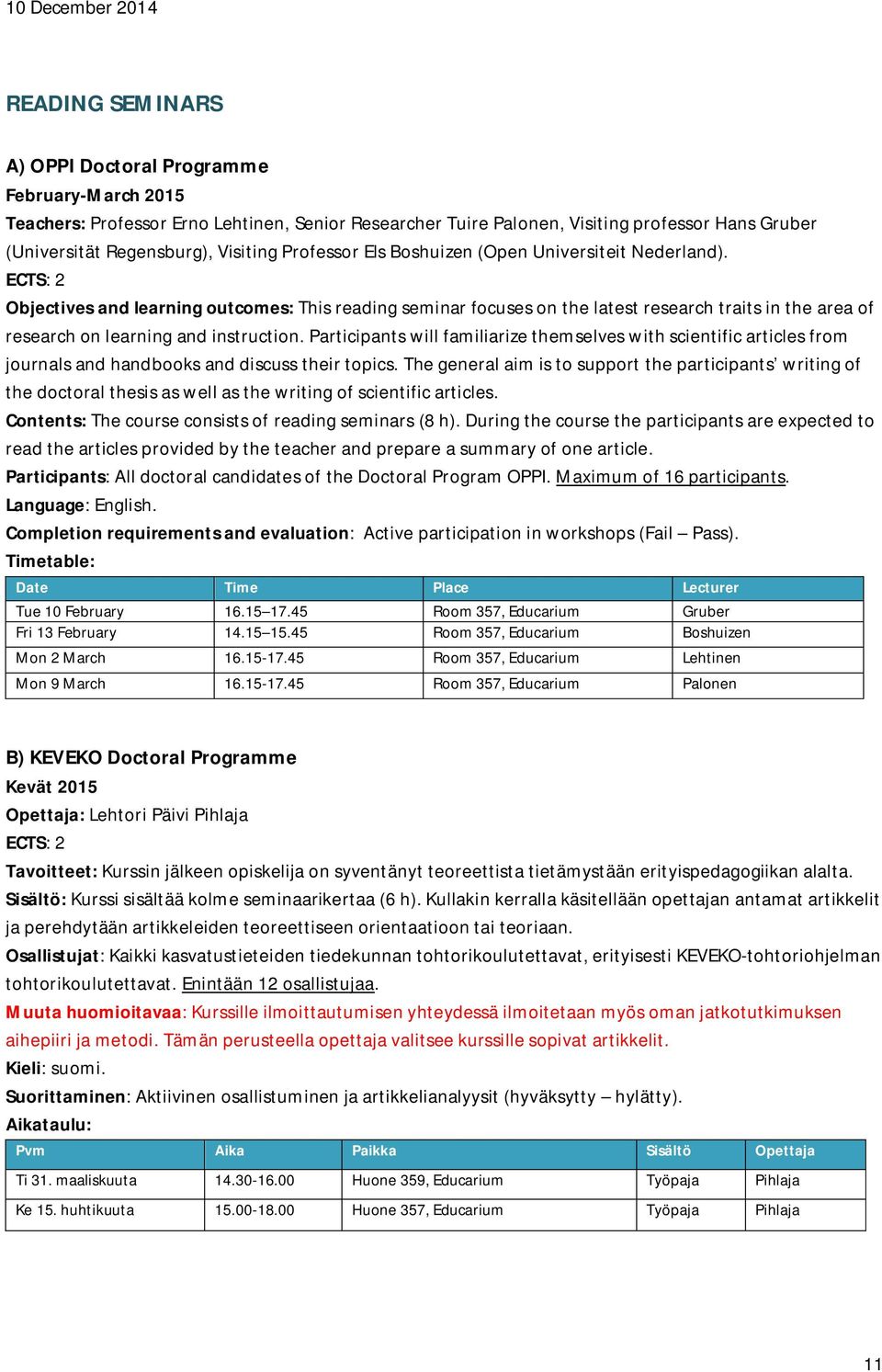 Participants will familiarize themselves with scientific articles from journals and handbooks and discuss their topics.