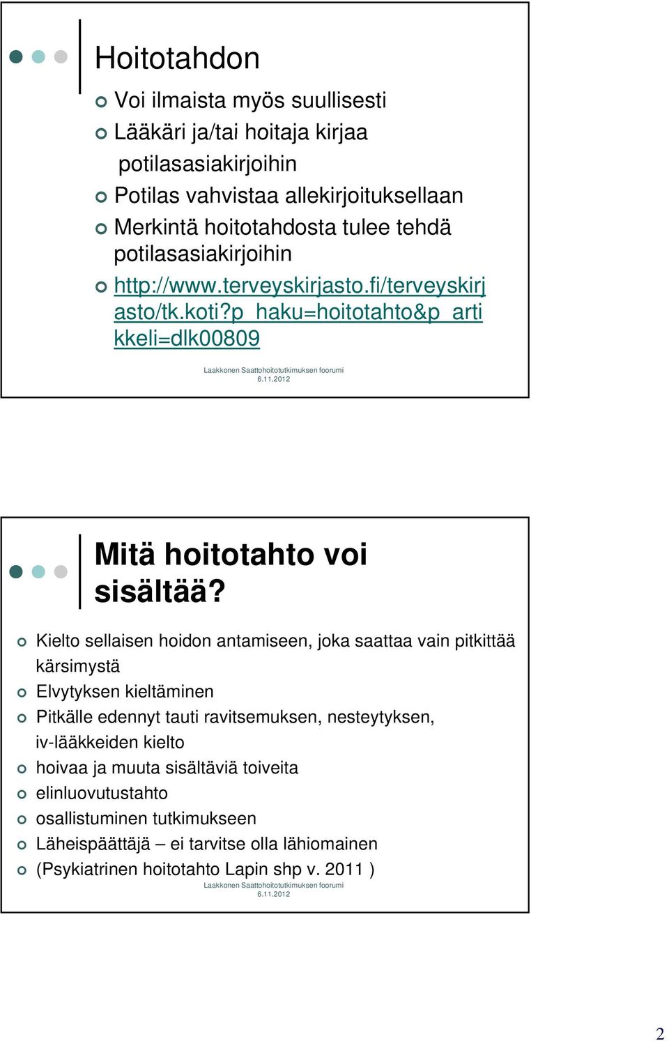 Kielto sellaisen hoidon antamiseen,,joka saattaa vain pitkittää kärsimystä Elvytyksen kieltäminen Pitkälle edennyt tauti ravitsemuksen, nesteytyksen, iv-lääkkeiden