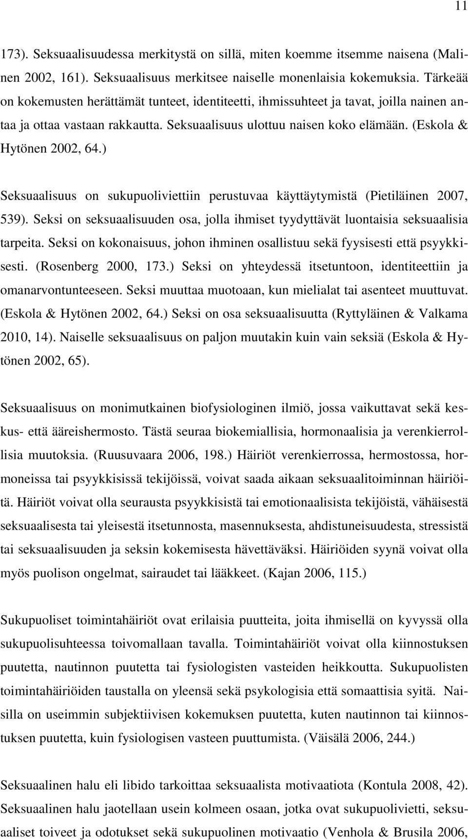 ) Seksuaalisuus on sukupuoliviettiin perustuvaa käyttäytymistä (Pietiläinen 2007, 539). Seksi on seksuaalisuuden osa, jolla ihmiset tyydyttävät luontaisia seksuaalisia tarpeita.