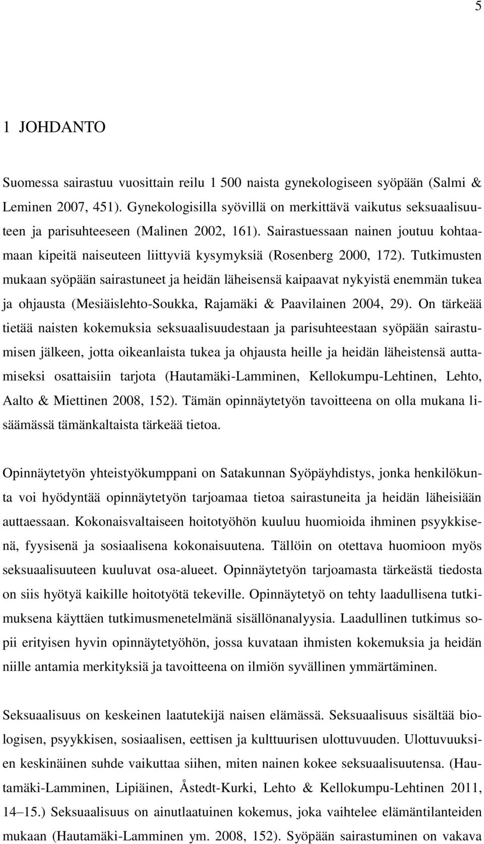 Sairastuessaan nainen joutuu kohtaamaan kipeitä naiseuteen liittyviä kysymyksiä (Rosenberg 2000, 172).