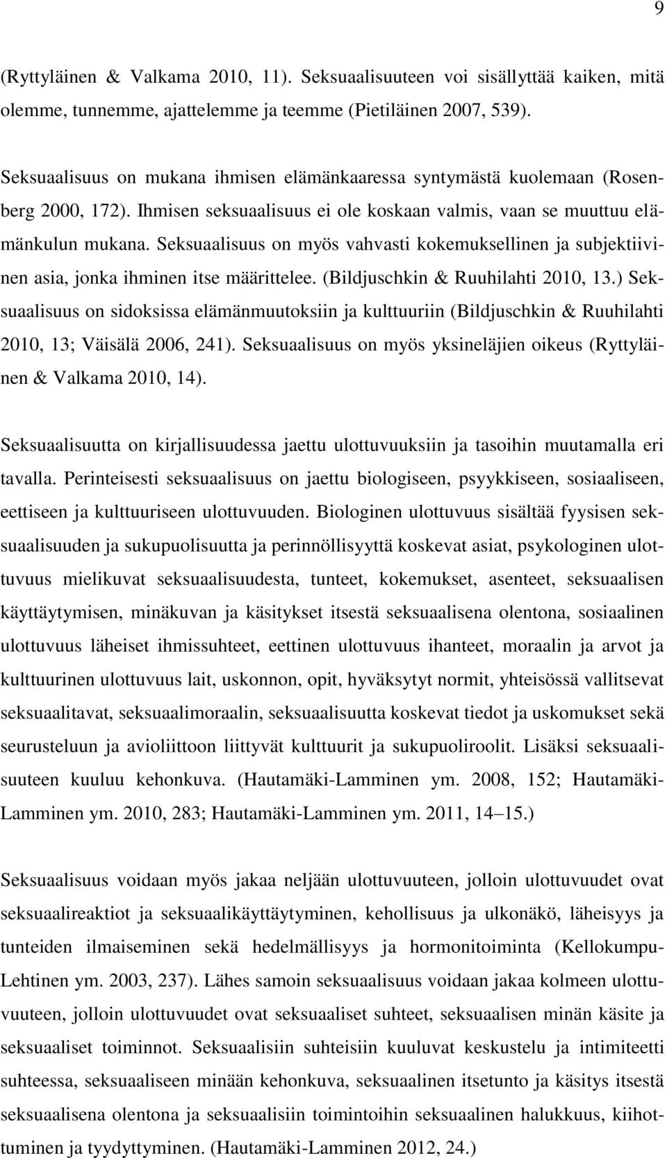 Seksuaalisuus on myös vahvasti kokemuksellinen ja subjektiivinen asia, jonka ihminen itse määrittelee. (Bildjuschkin & Ruuhilahti 2010, 13.