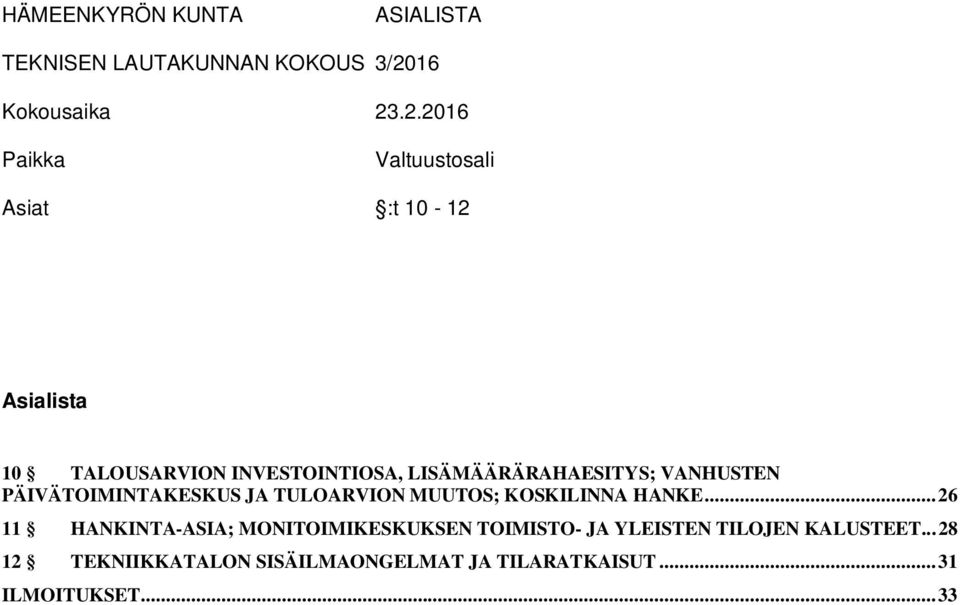 .2.2016 Paikka Valtuustosali Asiat :t 10-12 Asialista 10 TALOUSARVION INVESTOINTIOSA,