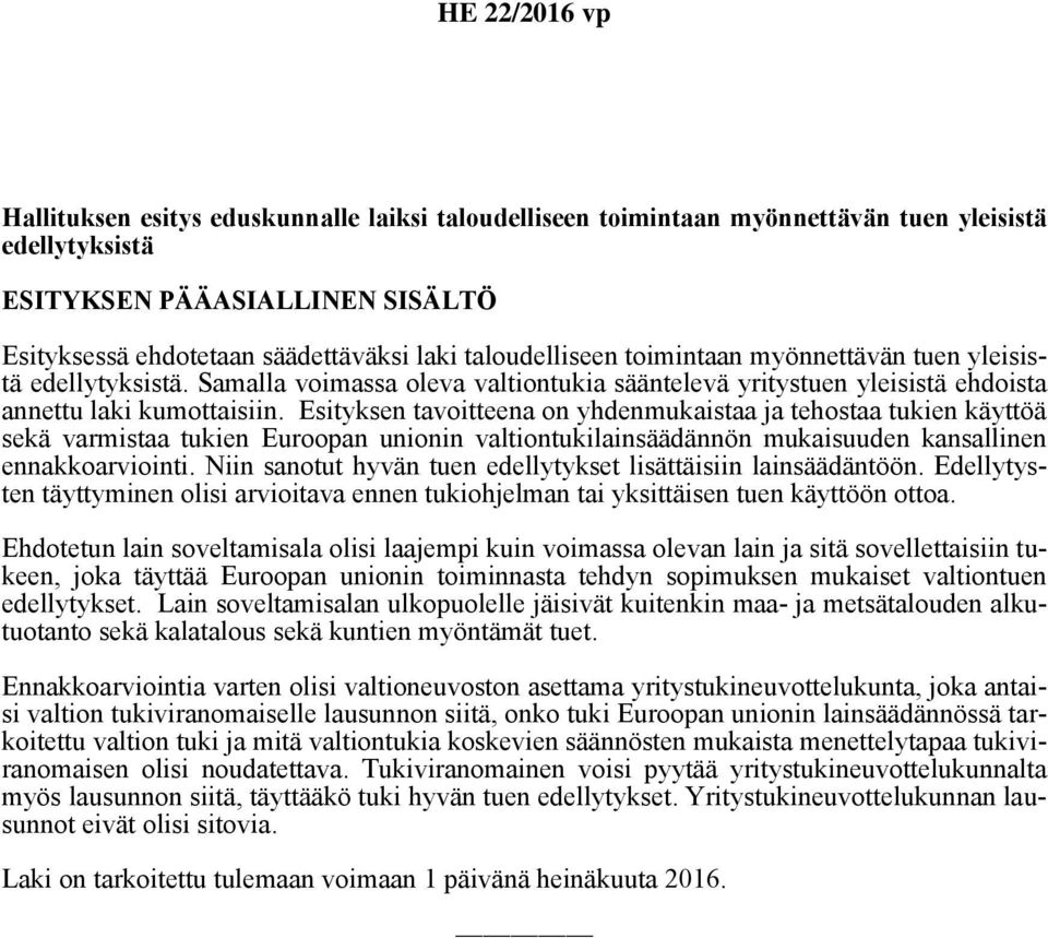 Esityksen tavoitteena on yhdenmukaistaa ja tehostaa tukien käyttöä sekä varmistaa tukien Euroopan unionin valtiontukilainsäädännön mukaisuuden kansallinen ennakkoarviointi.