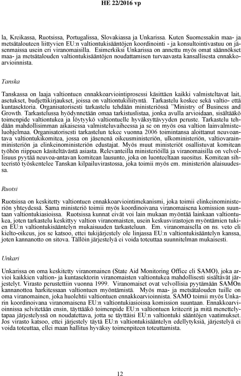 Esimerkiksi Unkarissa on annettu myös omat säännökset maa- ja metsätalouden valtiontukisääntöjen noudattamisen turvaavasta kansallisesta ennakkoarvioinnista.