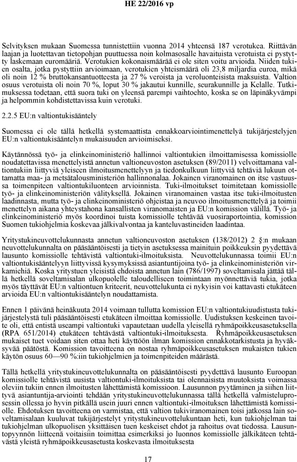 Niiden tukien osalta, jotka pystyttiin arvioimaan, verotukien yhteismäärä oli 23,8 miljardia euroa, mikä oli noin 12 % bruttokansantuotteesta ja 27 % veroista ja veroluonteisista maksuista.